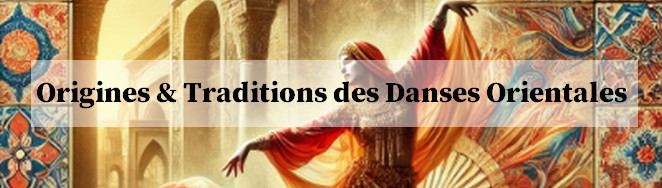 Origines et Traditions des Danses Orientales